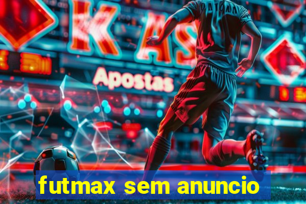 futmax sem anuncio